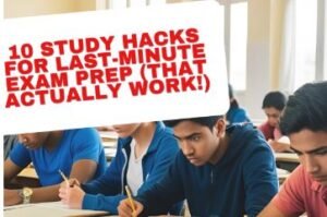 10 Study Hacks for Last-Minute Exam Prep (That Actually Work!)