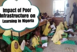 The Impact of Poor Infrastructure on Learning Outcomes in Nigerian Primary Schools
