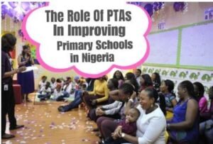 The Role Parent-Teacher Associations (PTAs) Play to Improve Primary Schools in Nigeria